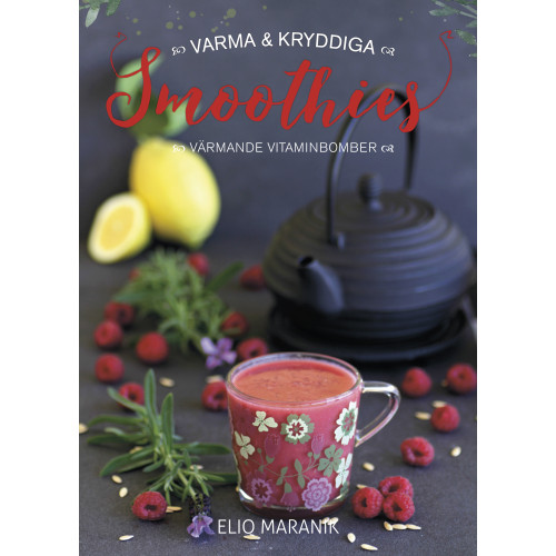 Eliq Maranik Varma & kryddiga smoothies : värmande vitaminbomber (inbunden)