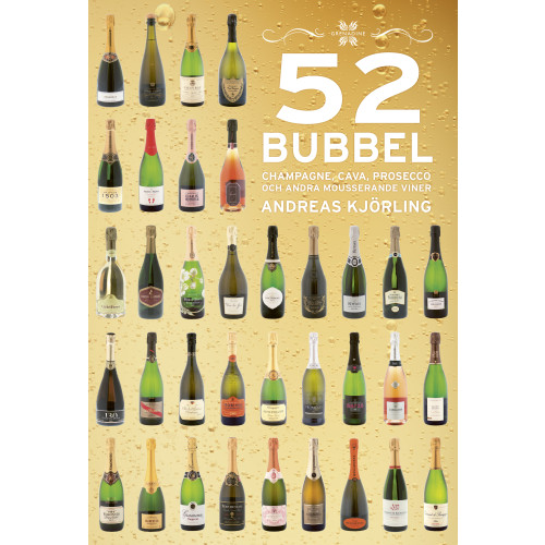 Andreas Kjörling 52 Bubbel : Champagne, Cava, Prosecco och andra mousserande viner (inbunden)
