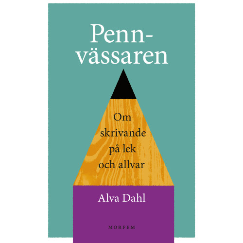 Alva Dahl Pennvässaren : Om skrivande på lek och allvar (bok, kartonnage)