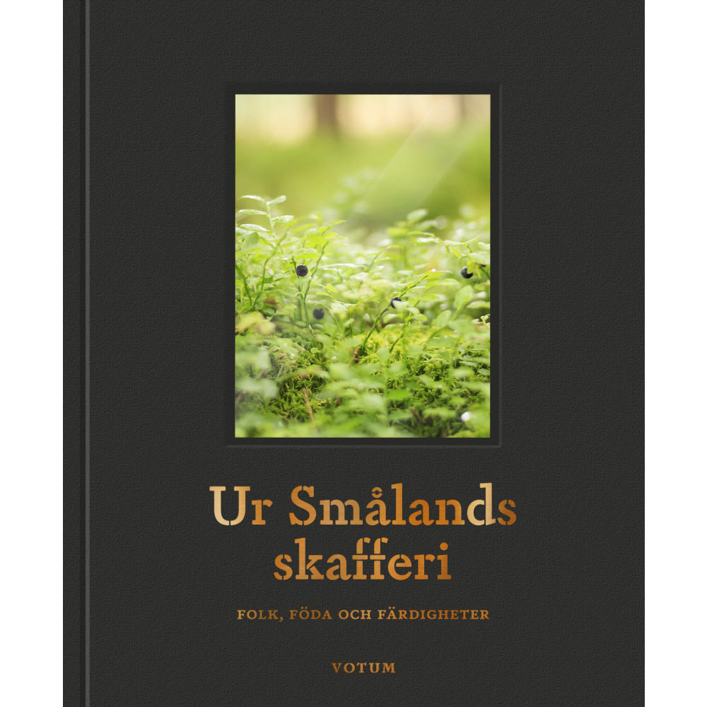 Produktbild för Ur Smålands skafferi : folk, föda och färdigheter (inbunden)