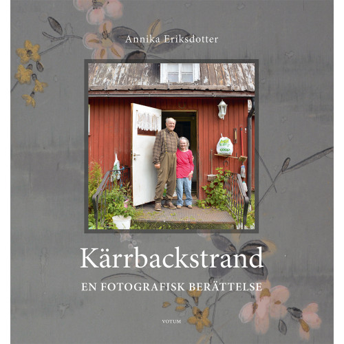 Annika Eriksdotter Kärrbackstrand : en fotografisk berättelse (inbunden)