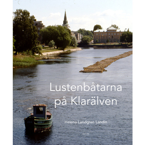 Helena Lundgren Landin Lustenbåtarna på Klarälven (inbunden)