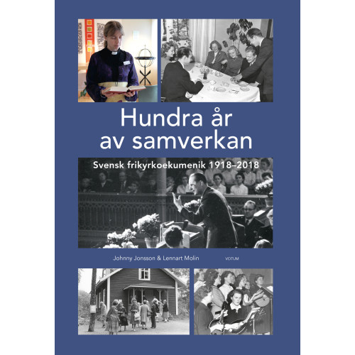 Johnny Jonsson Hundra år av samverkan : Svensk frikyrkoekumenik 1918-2018 (inbunden)
