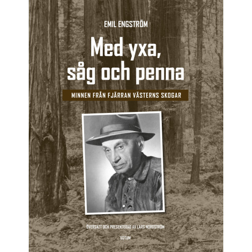 Emil Engström Med yxa, såg och penna : minnen från Fjärran västerns skogar (inbunden)