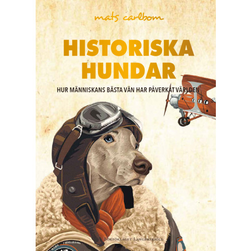 Mats Carlbom Historiska hundar : hur människans bästa vän har påverkat världen (inbunden)