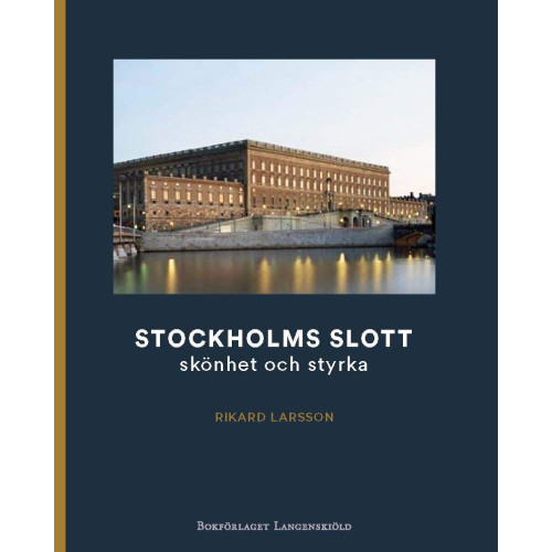 Rikard Larsson Stockholms slott : skönhet och styrka (inbunden)
