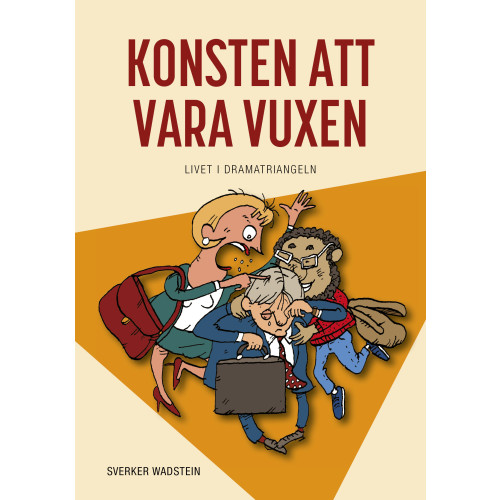 Sverker Wadstein Konsten att vara vuxen : livet i dramatriangeln (inbunden)