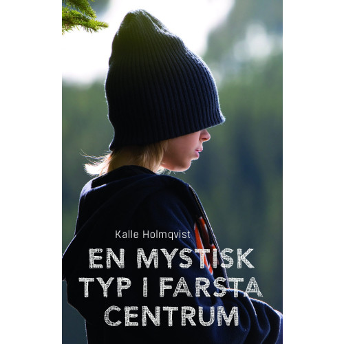 Kalle Holmqvist En mystisk typ i Farsta centrum (inbunden)