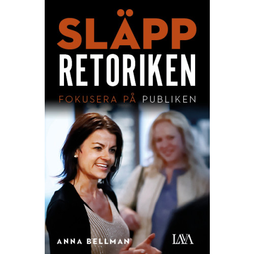 Anna Bellman Släpp retoriken : fokusera på publiken (bok, flexband)