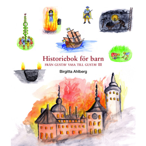 Birgitta Ahlberg Historiebok för barn : från Gustav Vasa till Gustav III (inbunden)