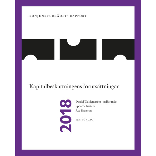 Daniel Waldenström Konjunkturrådets rapport 2018. Kapitalbeskattningens förutsättningar (häftad)