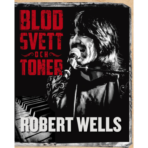 Robert Wells Blod svett och toner (inbunden)
