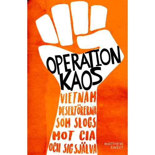Matthew Sweet Operation Kaos : Vietnamdesertörerna som slogs mot CIA och sig själva (inbunden)