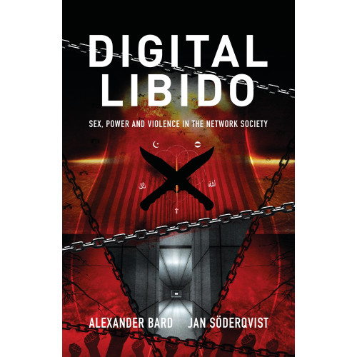 Alexander Bard Digital Libido : sex, power and violence in the network society (häftad, eng)