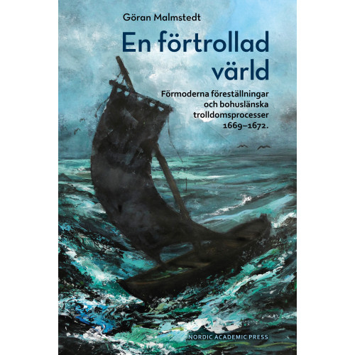 Göran Malmstedt En förtrollad värld : förmoderna föreställningar och bohuslänska trolldomsprocesser 1669-1672 (inbunden)