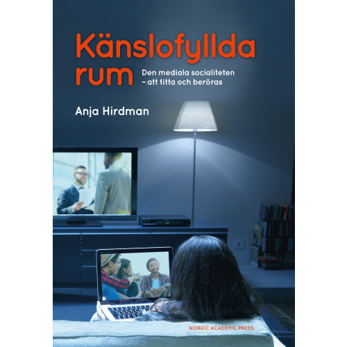 Anja Hirdman Känslofyllda rum: Den mediala socialiteten - att titta och beröras (inbunden)
