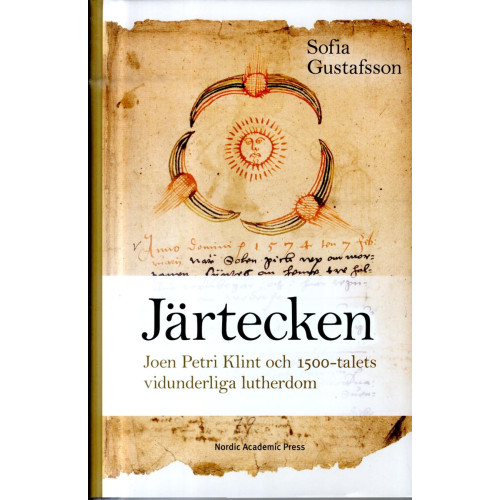 Sofia Gustafsson Järtecken : Joen Petri Klint och 1500-talets vidunderliga lutherdom (inbunden)