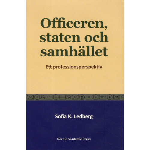 Sofia K. Ledberg Officeren, staten och samhället : Ett professionsperspektiv (inbunden)