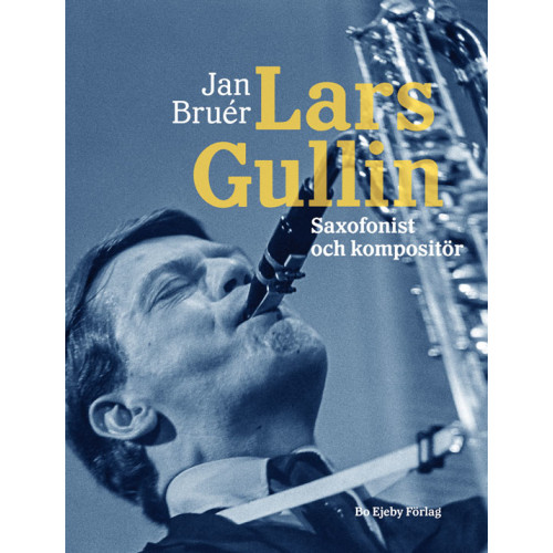 Jan Bruér Lars Gullin : saxofonist och kompositör (inbunden)