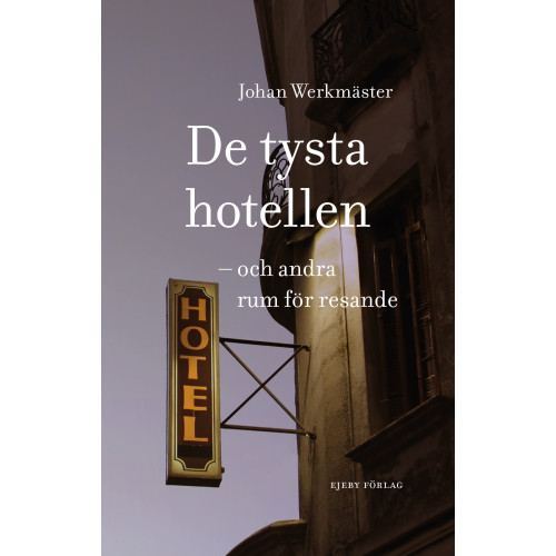 Johan Werkmäster De tysta hotellen : och andra rum för resande (inbunden)