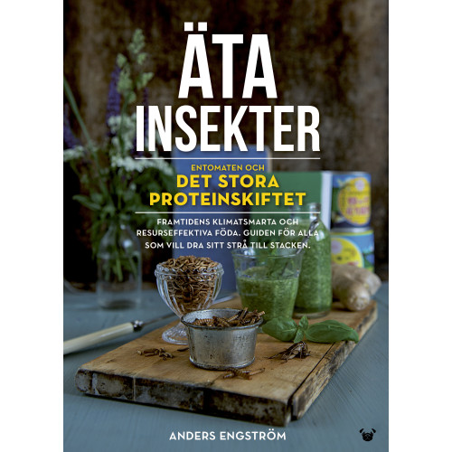 Anders Engström Äta insekter: entomaten och det stora proteinskiftet (inbunden)