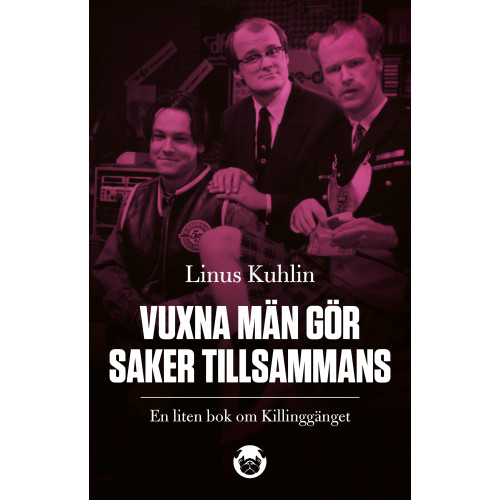 Linus Kuhlin Vuxna män gör saker tillsammans : en liten bok om Killinggänget (inbunden)