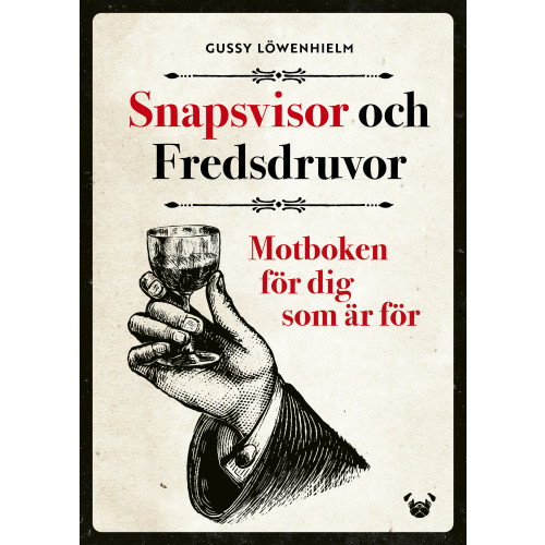 Gussy Löwenhielm Snapsvisor och Fredsdruvor : motboken för dig som är för (bok, flexband)