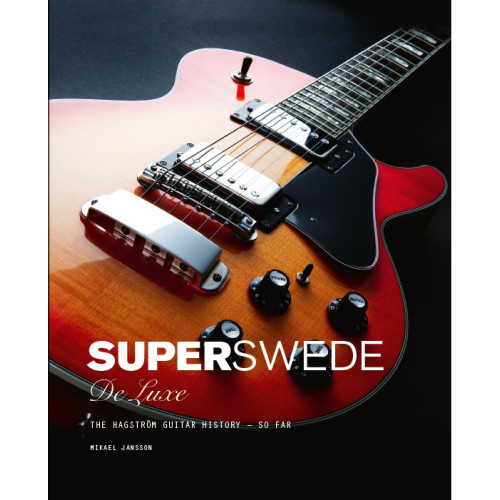 Mikael Jansson Super Swede DeLuxe : The Hagström Guitar History - So Far (bok, kartonnage, eng)