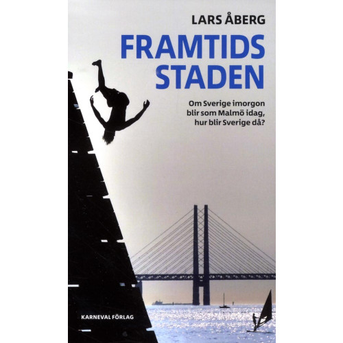Lars Åberg Framtidsstaden : om Sverige imorgon blir som Malmö idag, hur blir Sverige då? (pocket)