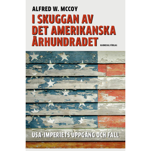 Alfred W. McCoy I skuggan av det amerikanska århundradet : USA-imperiets uppgång och fall (inbunden)