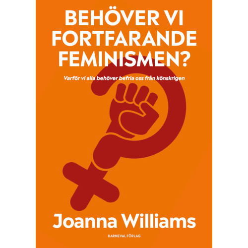 Joanna Williams Behöver vi fortfarande feminismen? : varför vi alla behöver befria oss från (inbunden)