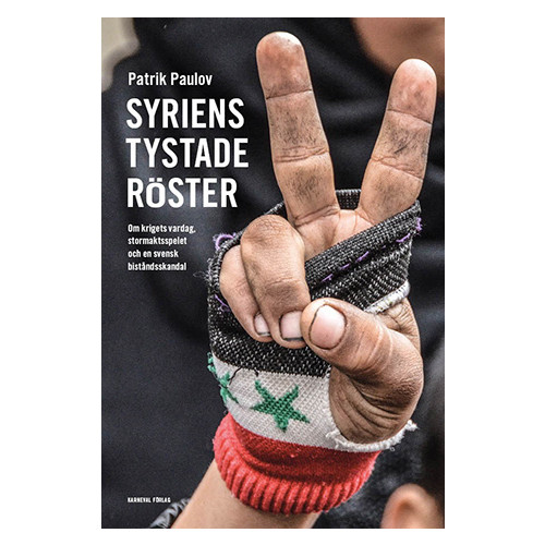Patrik Paulov Syriens tystade röster : om krigets vardag, stormaktspelet och en svensk biståndsskandal (inbunden)