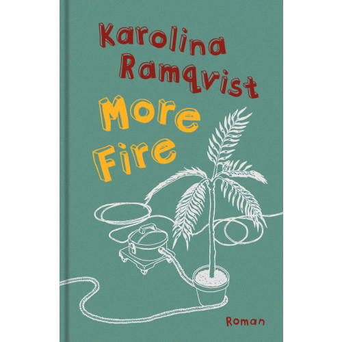 Karolina Ramqvist More Fire : roman (inbunden)