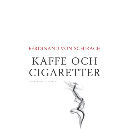 Ferdinand von Schirach Kaffe och cigaretter : 48 personliga reflexioner (inbunden)