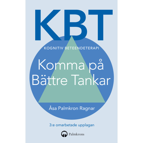 Åsa Palmkron Ragnar KBT Kognitiv beteendeterapi : Komma på Bättre Tankar (häftad)