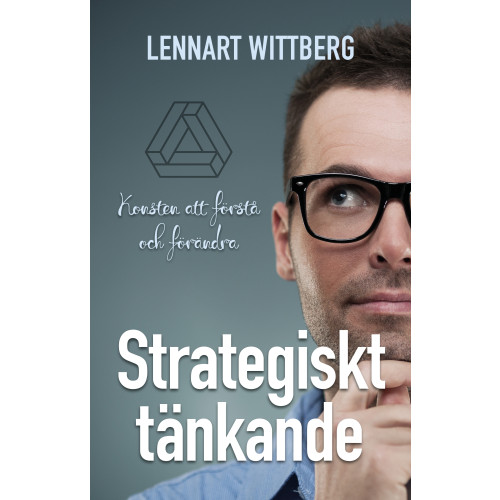 Lennart Wittberg Strategiskt tänkande : Konsten att förstå och förändra (bok, kartonnage)