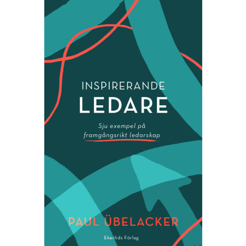 Paul Übelacker Inspirerande ledare : sju exempel på framgångsrikt  ledarskap (bok, flexband)