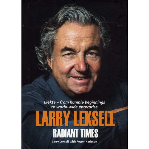 Larry Leksell Radiant times : Elekta - from humble beginnings to world-wide enterprise (inbunden, eng)