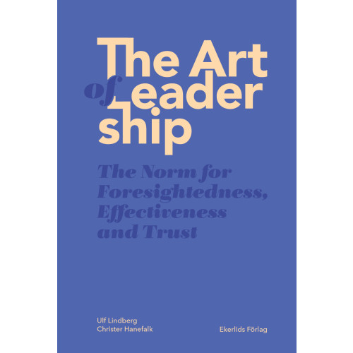 Ulf Lindberg The art of leadership : the norm for foresightedness, effectiveness and trust (bok, danskt band, eng)