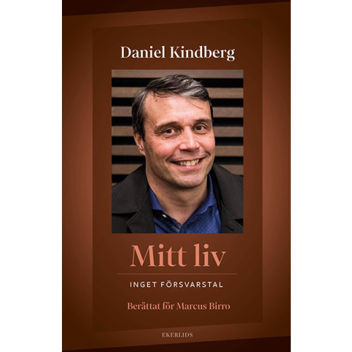 Daniel Kindberg Mitt liv : inget försvarstal (inbunden)