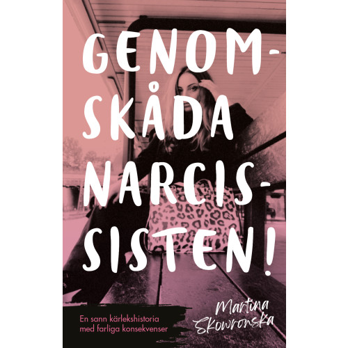 Martina Skowronska Genomskåda narcissisten! : en sann kärlekshistoria med farliga konsekvenser (bok, danskt band)