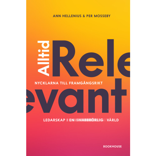 Ann Hellenius Alltid relevant : nycklarna till framgångsrikt ledarskap i en snabbrörlig värld (bok, flexband)