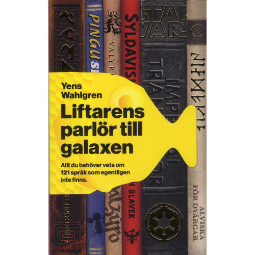 Yens Wahlgren Liftarens parlör till galaxen : allt du behöver veta om 121 språk som egentligen inte finns (pocket)