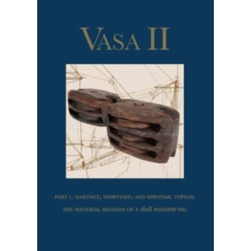 Nordic Academic Press Vasa II Rigging and sailing a Swedish warship of 1628 Part 1 Material remai (inbunden, eng)