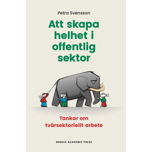 Petra Svensson Att skapa helhet i offentlig sektor : tankar om tvärsektoriellt arbete (bok, danskt band)