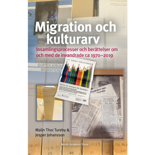 Malin Thor Tureby Migration och kulturarv : insamlingsprocesser och berättelser om och med de invandrade ca 1970-2019 (inbunden)