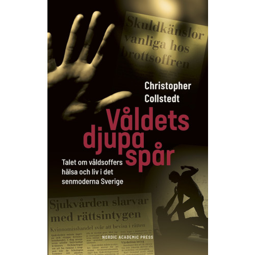 Christopher Collstedt Våldets djupa spår : talet om våldsoffers hälsa och liv i det senmoderna Sverige (inbunden)
