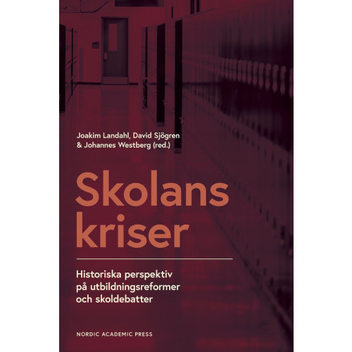 Nordic Academic Press Skolans kriser : historiska perspektiv på utbildningsformer och skoldebatter (inbunden)