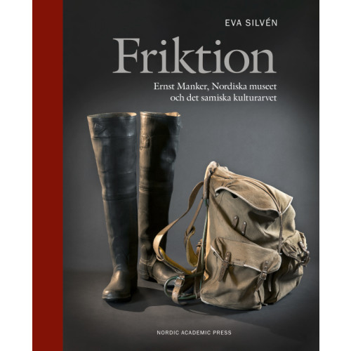 Eva Silvén Friktion : Ernst Manker, Nordiska museet och det samiska kulturarvet (bok, halvklotband)