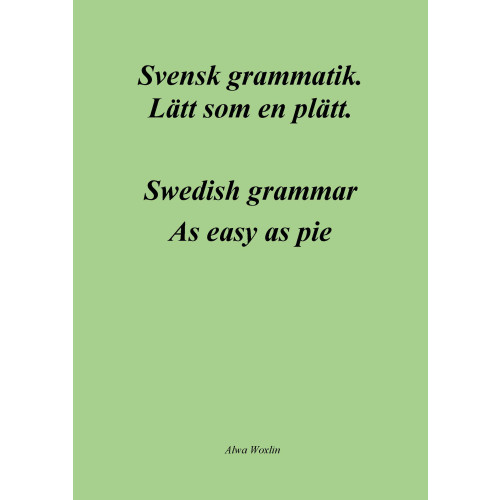 Alwa Woxlin Svensk grammatik : lätt som en plätt / Swedish grammar : as easy as pie (häftad)